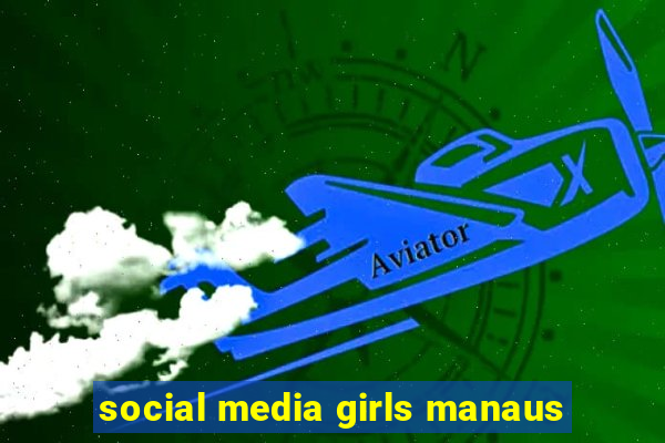 social media girls manaus